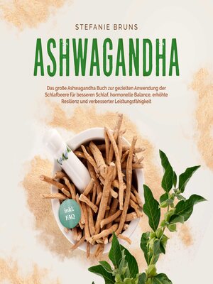 cover image of Ashwagandha--Das große Ashwagandha Buch zur gezielten Anwendung der Schlafbeere für besseren Schlaf, hormonelle Balance, erhöhte Resilienz und verbesserter Leistungsfähigkeit – inkl. FAQ